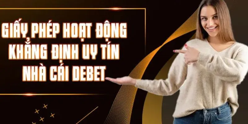 Tấm vé thông hành khẳng định sự uy tín của Debet