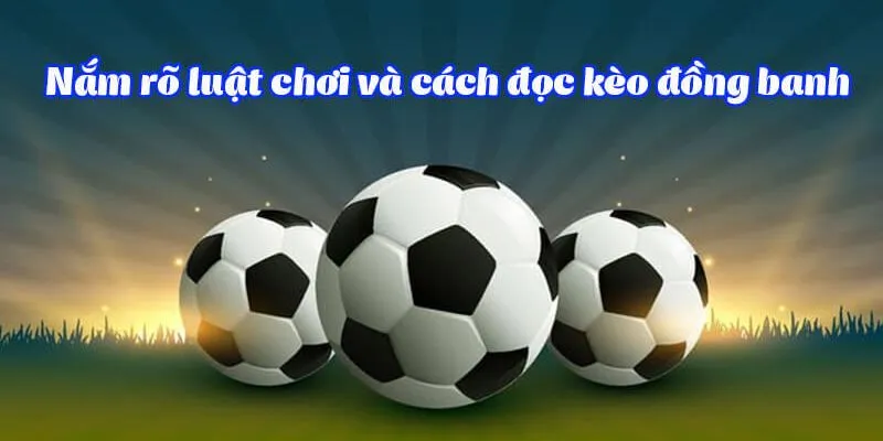 Đọc vị kèo đồng banh