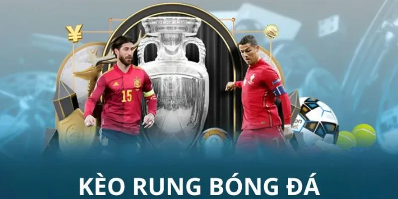 Kèo Rung Là Gì? Bật Mí Chơi Kèo Rung Luôn Thắng Từ Cao Thủ