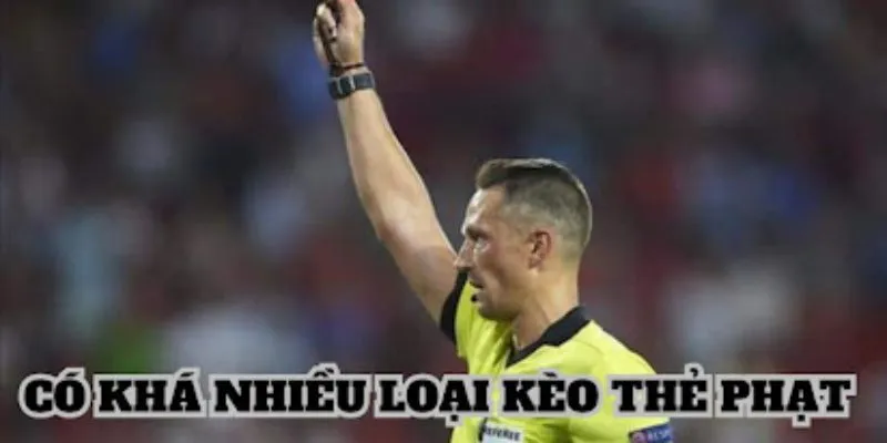 Có nhiều loại kèo thẻ phạt trong cá cược