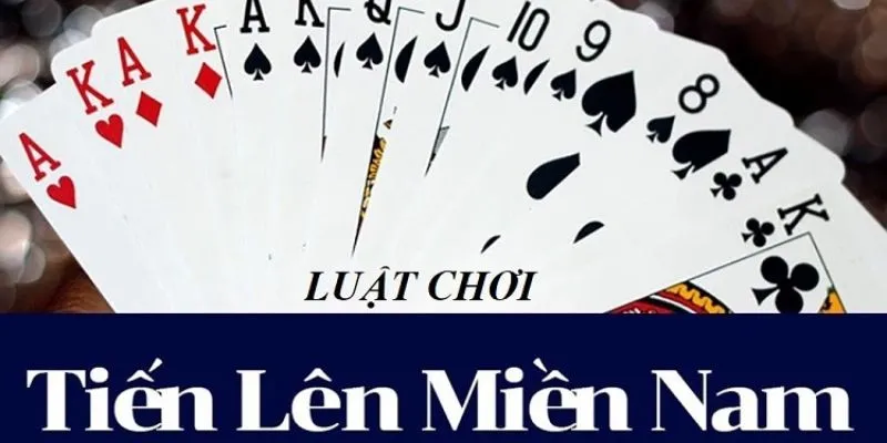 Luật chơi Tiến Lên Miền Nam